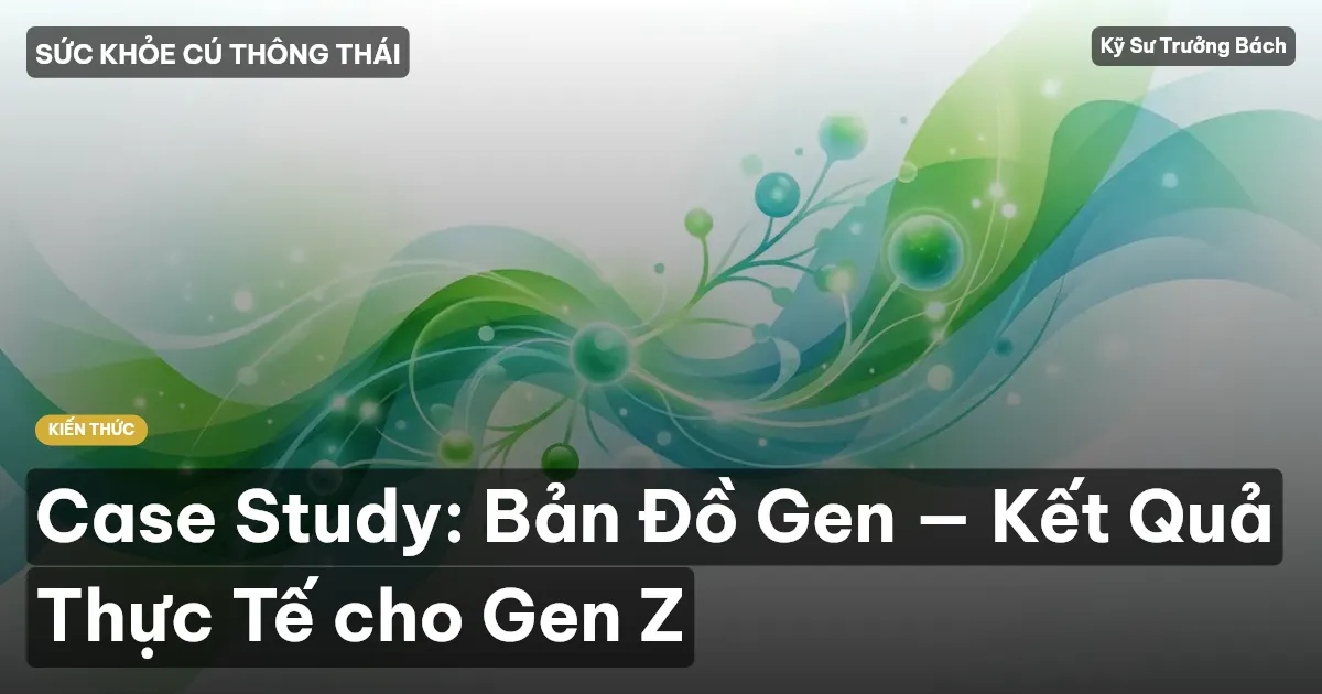 Case Study: Bản Đồ Gen — Kết Quả Thực Tế cho Gen Z