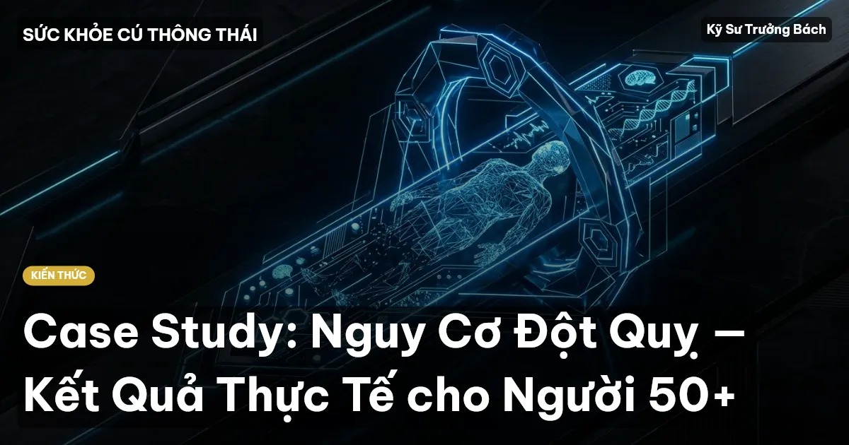 Case Study: Nguy Cơ Đột Quỵ — Kết Quả Thực Tế cho Người 50+