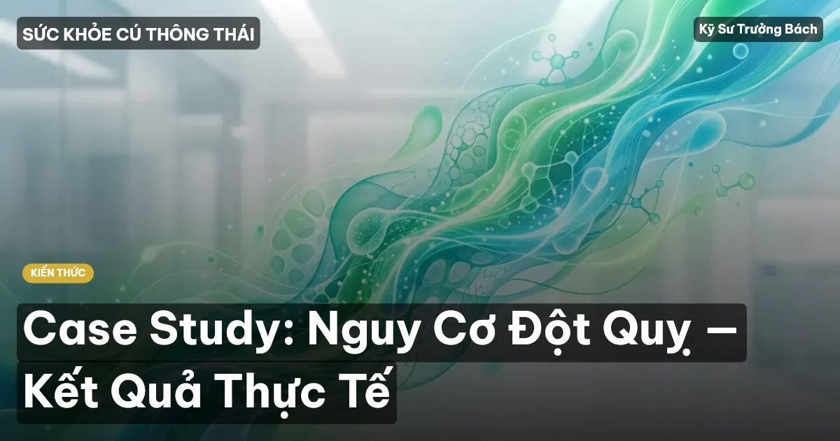 Case Study: Nguy Cơ Đột Quỵ — Kết Quả Thực Tế