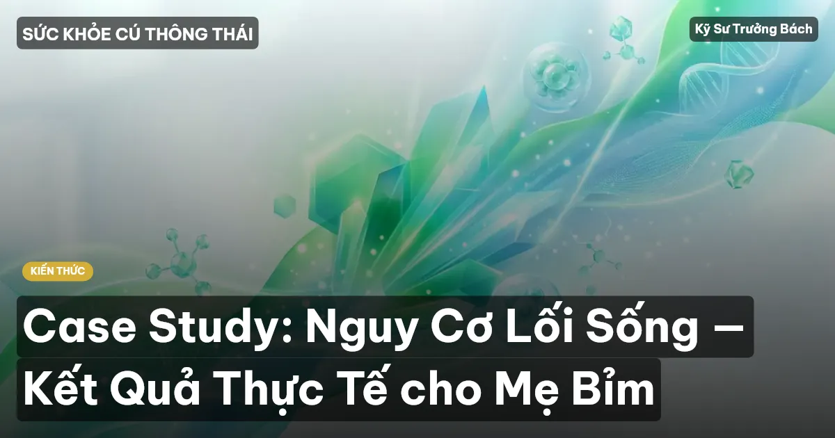 Case Study: Nguy Cơ Lối Sống — Kết Quả Thực Tế cho Mẹ Bỉm