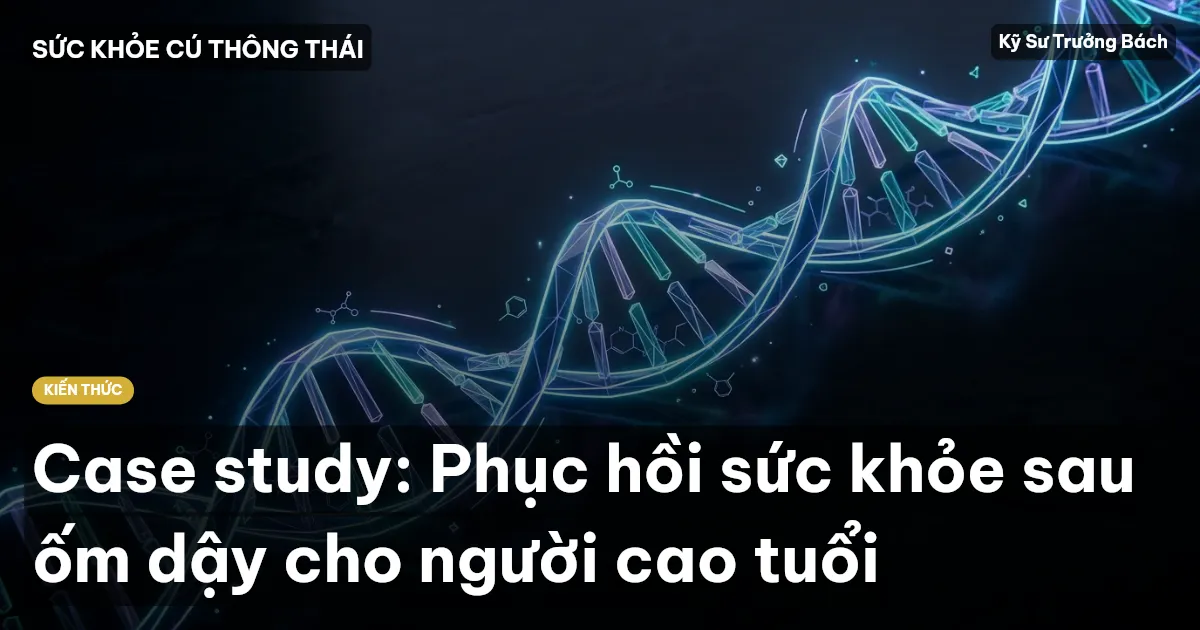 Case study: Phục hồi sức khỏe sau ốm dậy cho người cao tuổi