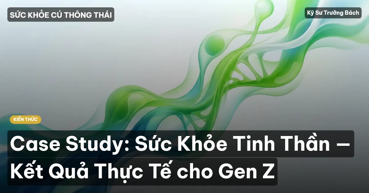 Case Study: Sức Khỏe Tinh Thần — Kết Quả Thực Tế cho Gen Z