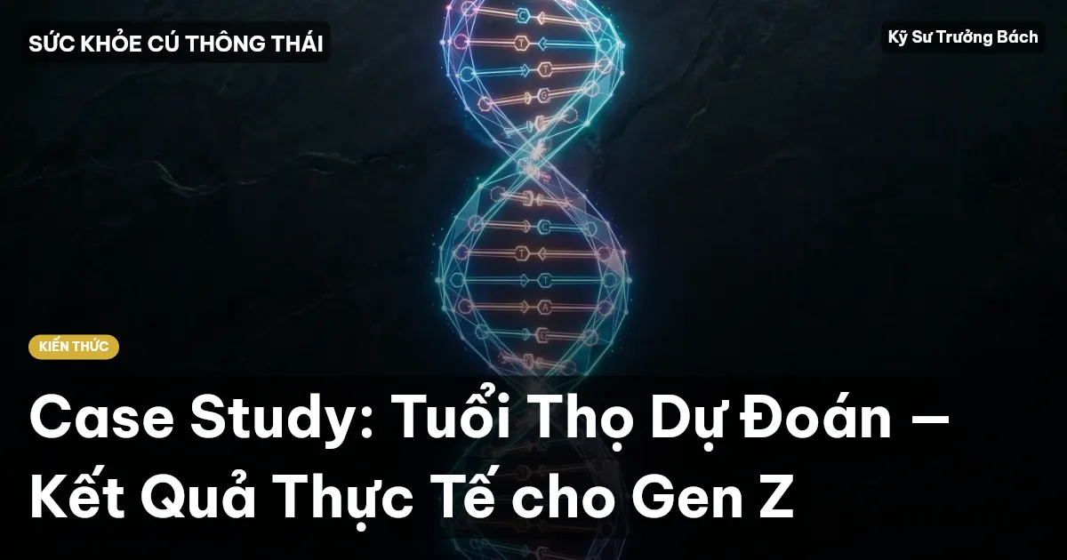 Case Study: Tuổi Thọ Dự Đoán — Kết Quả Thực Tế cho Gen Z