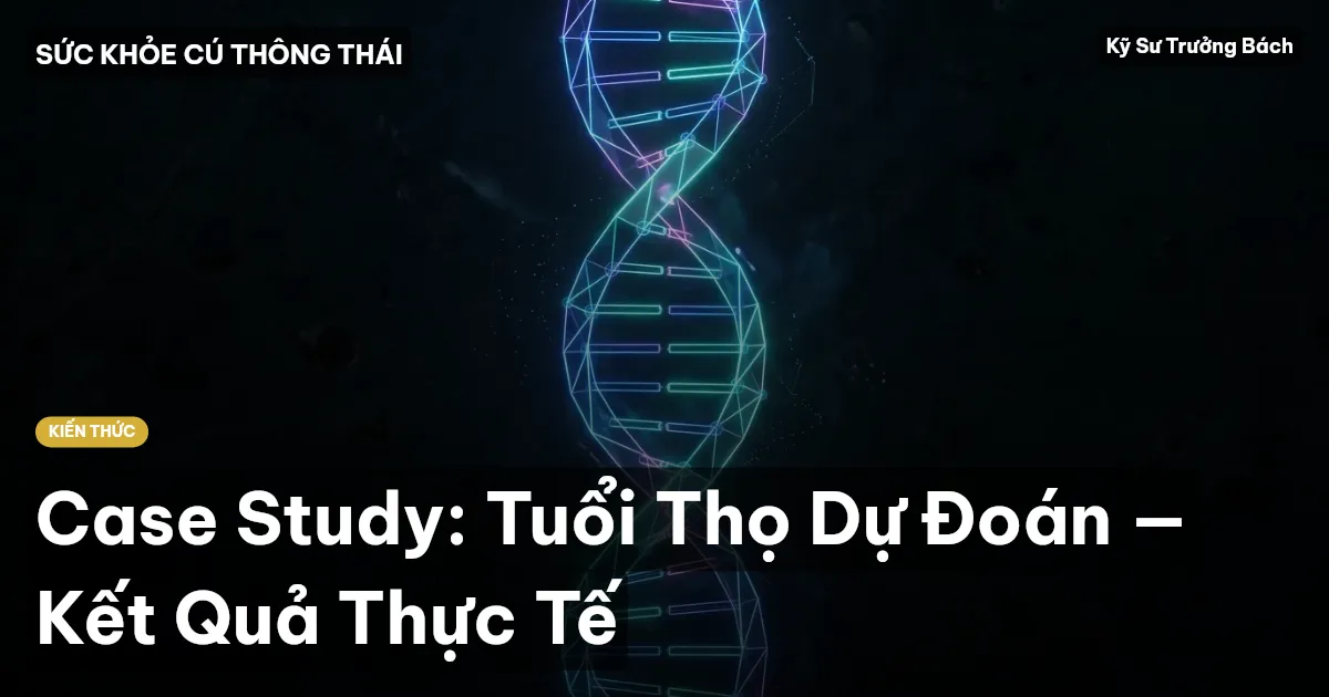 Case Study: Tuổi Thọ Dự Đoán — Kết Quả Thực Tế