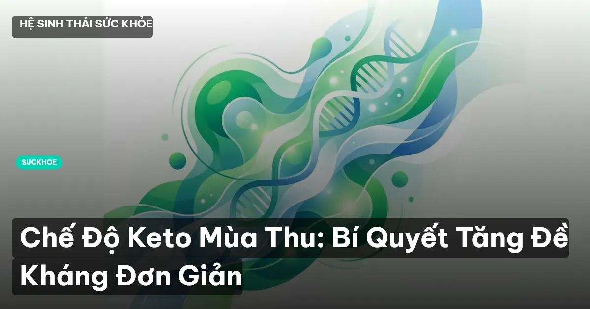 Chế Độ Keto Mùa Thu: Bí Quyết Tăng Đề Kháng Đơn Giản