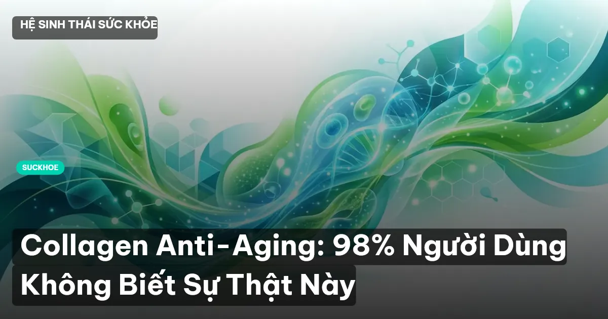 Collagen Anti-Aging: 98% Người Dùng Không Biết Sự Thật Này