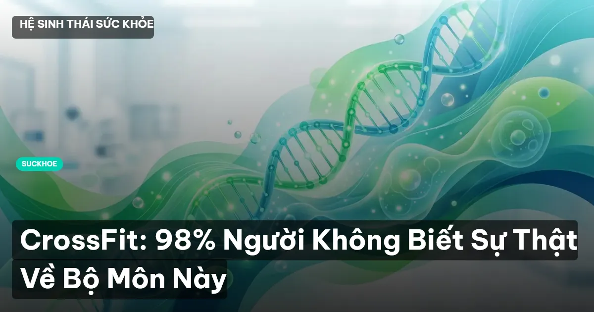 CrossFit: 98% Người Không Biết Sự Thật Về Bộ Môn Này