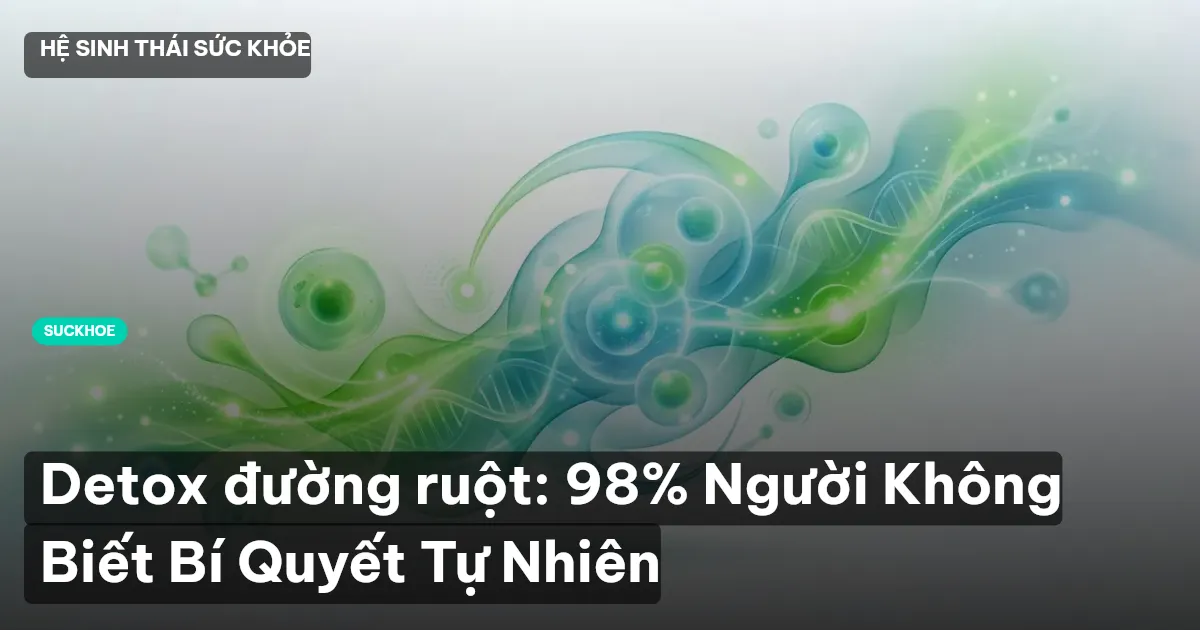 Detox đường ruột: 98% Người Không Biết Bí Quyết Tự Nhiên