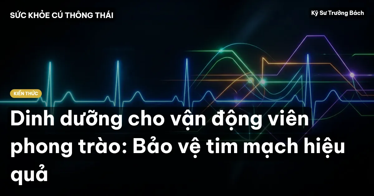 Dinh dưỡng cho vận động viên phong trào: Bảo vệ tim mạch hiệu quả