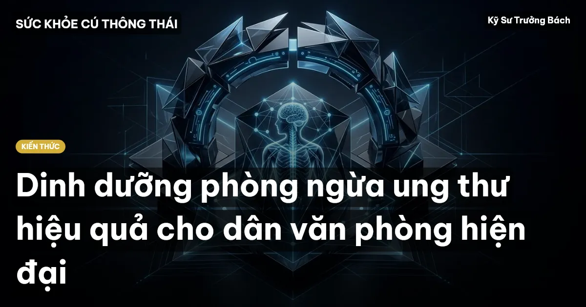 Dinh dưỡng phòng ngừa ung thư hiệu quả cho dân văn phòng hiện đại