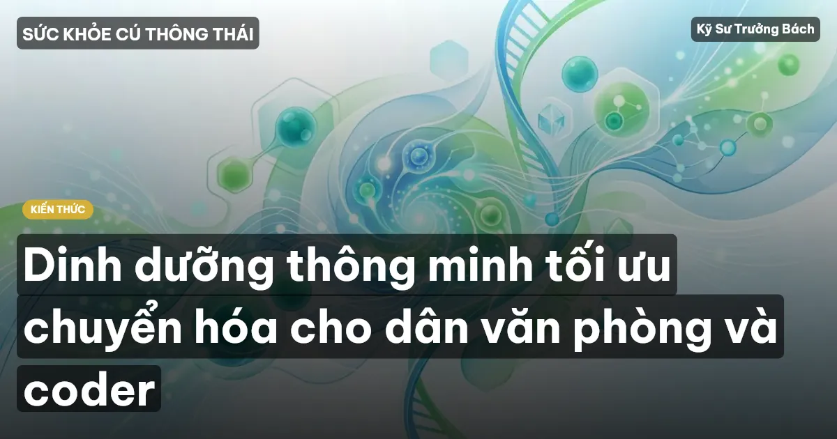 Dinh dưỡng thông minh tối ưu chuyển hóa cho dân văn phòng và coder