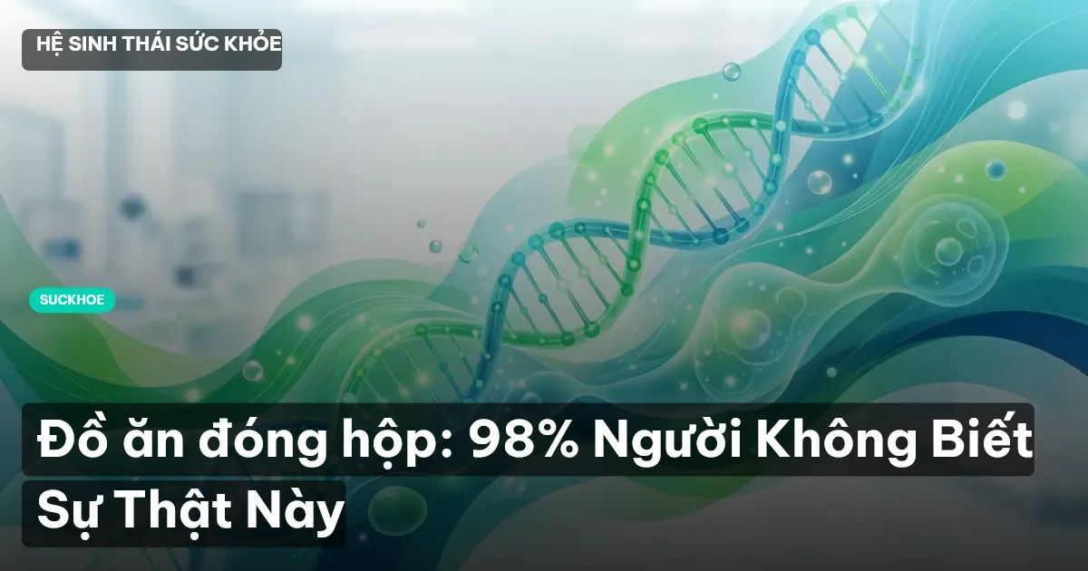 Đồ ăn đóng hộp: 98% Người Không Biết Sự Thật Này