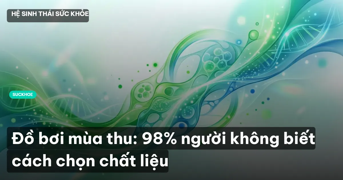 Đồ bơi mùa thu: 98% người không biết cách chọn chất liệu