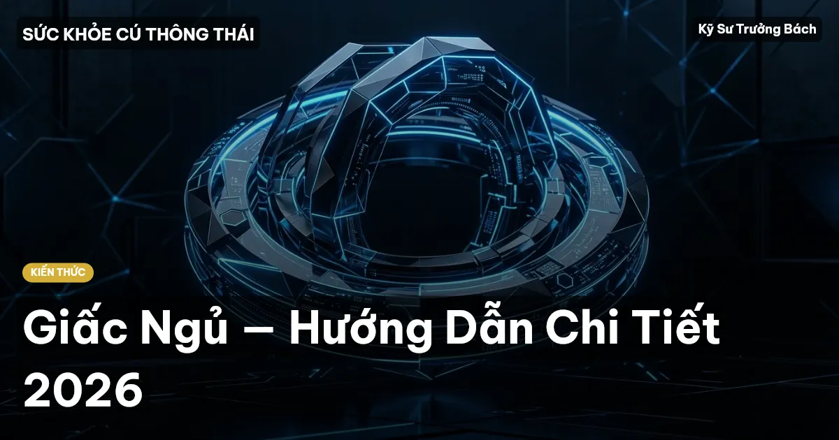Giấc Ngủ — Hướng Dẫn Chi Tiết 2026