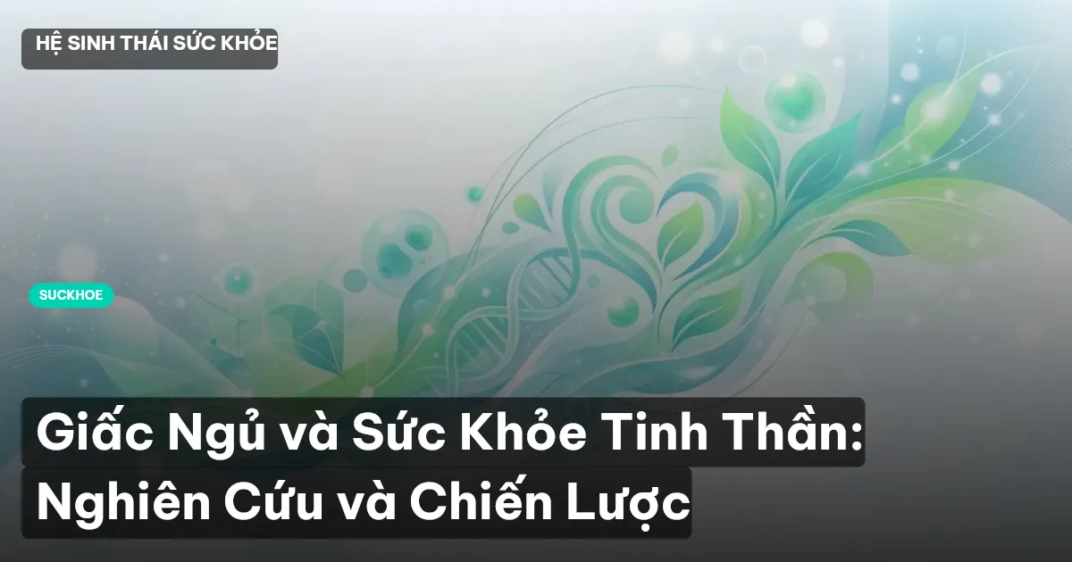 Giấc Ngủ và Sức Khỏe Tinh Thần: Nghiên Cứu và Chiến Lược