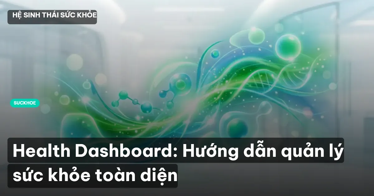 Health Dashboard: Hướng dẫn quản lý sức khỏe toàn diện
