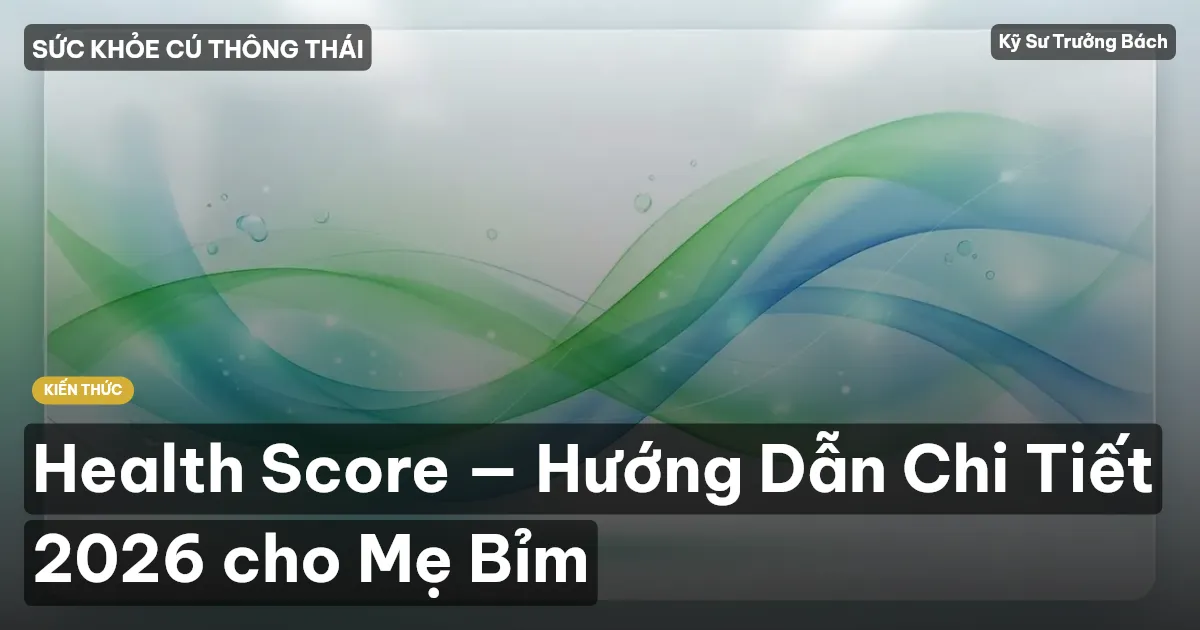 Health Score — Hướng Dẫn Chi Tiết 2026 cho Mẹ Bỉm