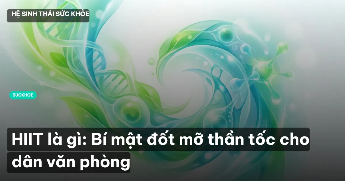 HIIT là gì: Bí mật đốt mỡ thần tốc cho dân văn phòng