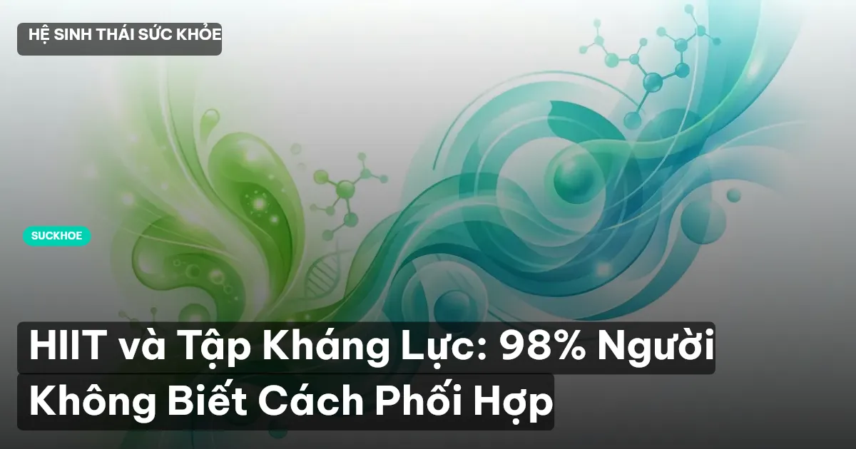HIIT và Tập Kháng Lực: 98% Người Không Biết Cách Phối Hợp