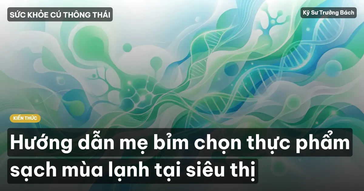 Hướng dẫn mẹ bỉm chọn thực phẩm sạch mùa lạnh tại siêu thị