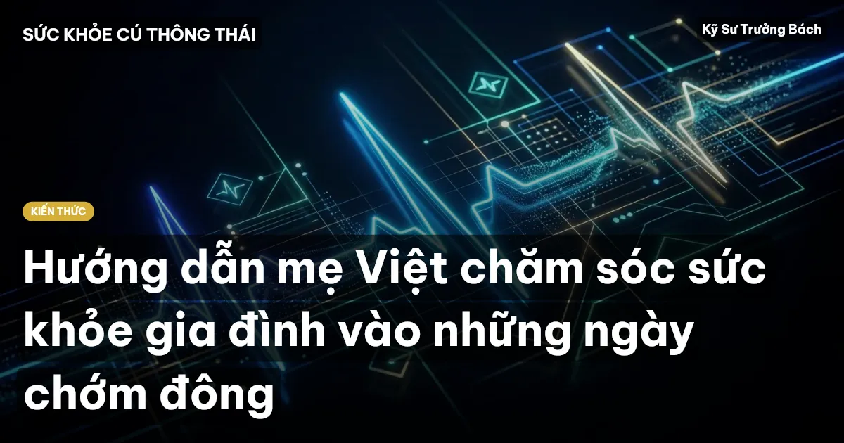 Hướng dẫn mẹ Việt chăm sóc sức khỏe gia đình vào những ngày chớm đông