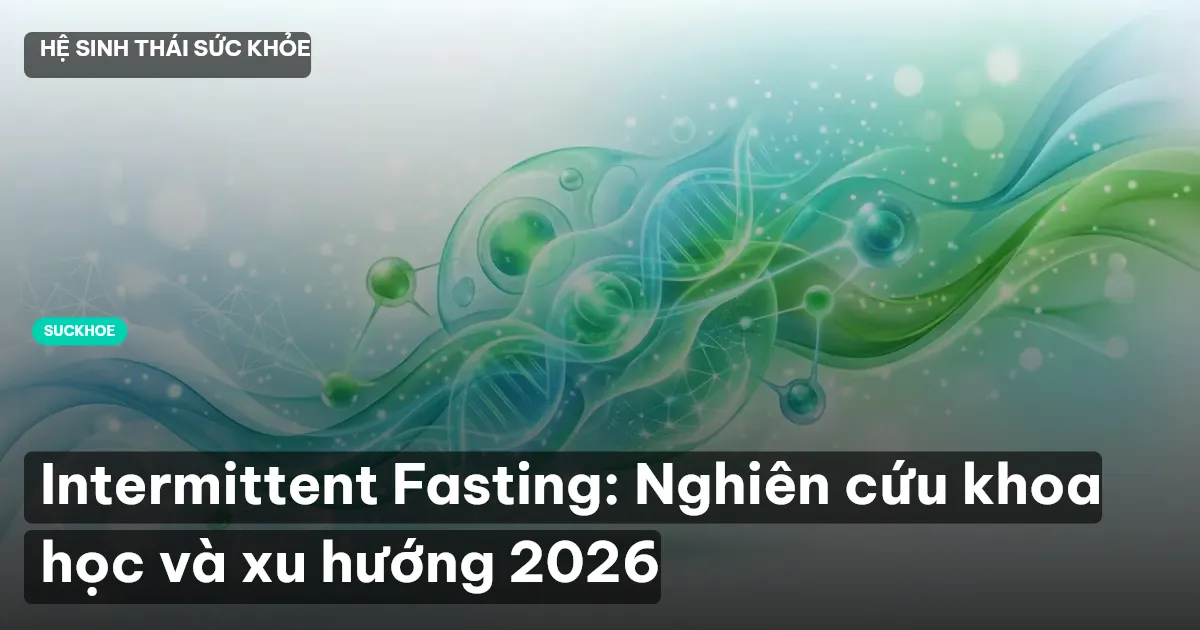 Intermittent Fasting: Nghiên cứu khoa học và xu hướng 2026