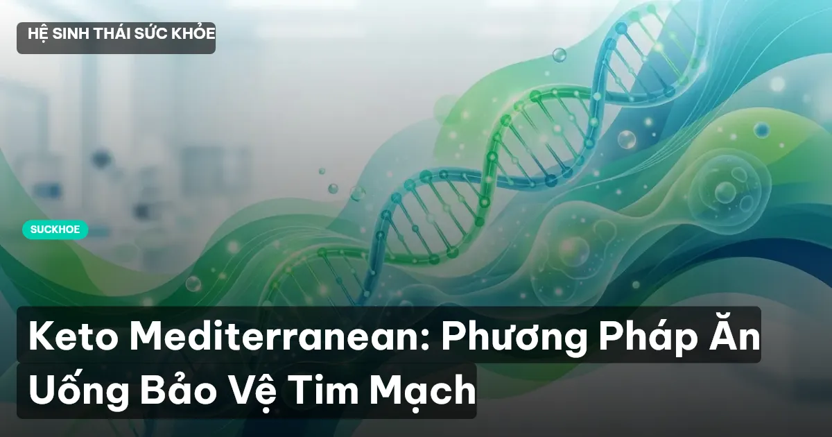 Keto Mediterranean: Phương Pháp Ăn Uống Bảo Vệ Tim Mạch