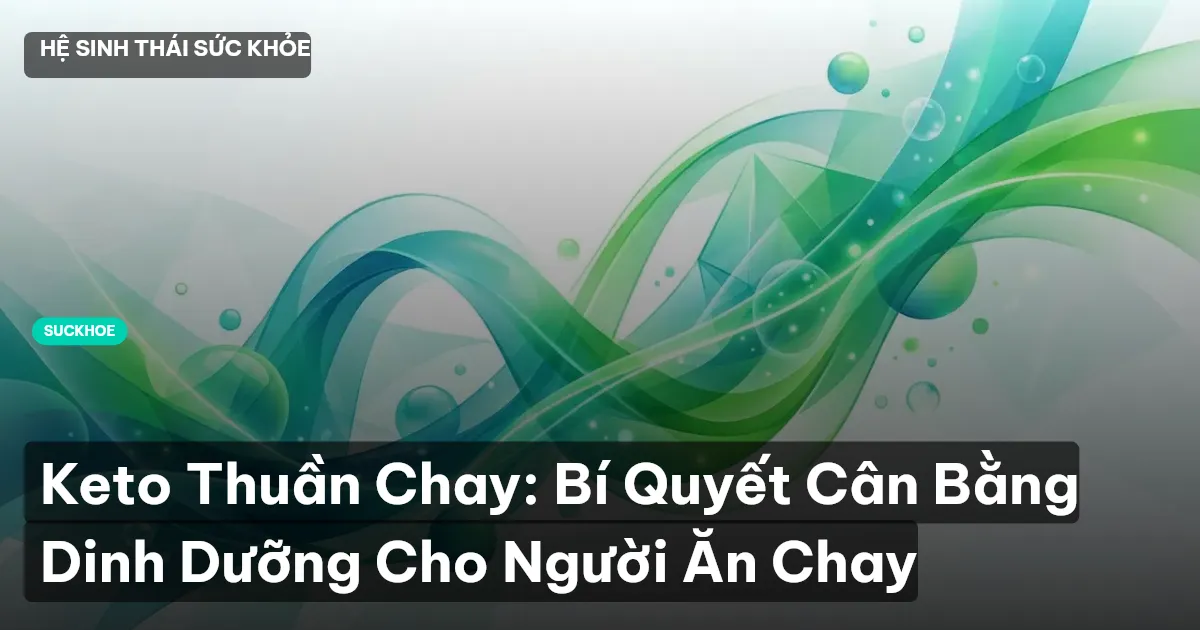 Keto Thuần Chay: Bí Quyết Cân Bằng Dinh Dưỡng Cho Người Ăn Chay