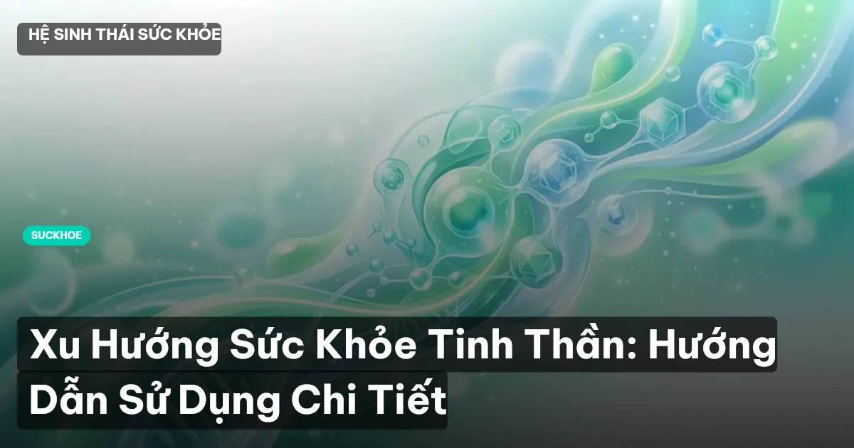 Xu Hướng Sức Khỏe Tinh Thần: Hướng Dẫn Sử Dụng Chi Tiết