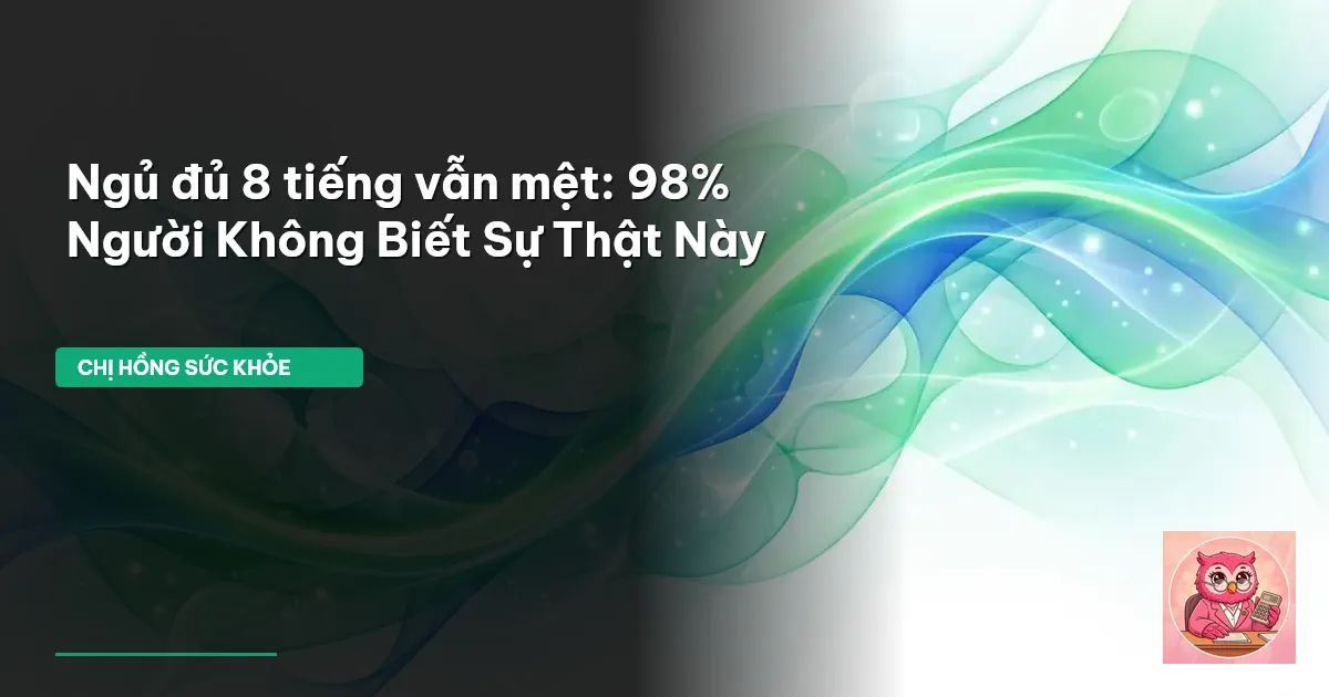 ngủ đủ 8 tiếng vẫn mệt