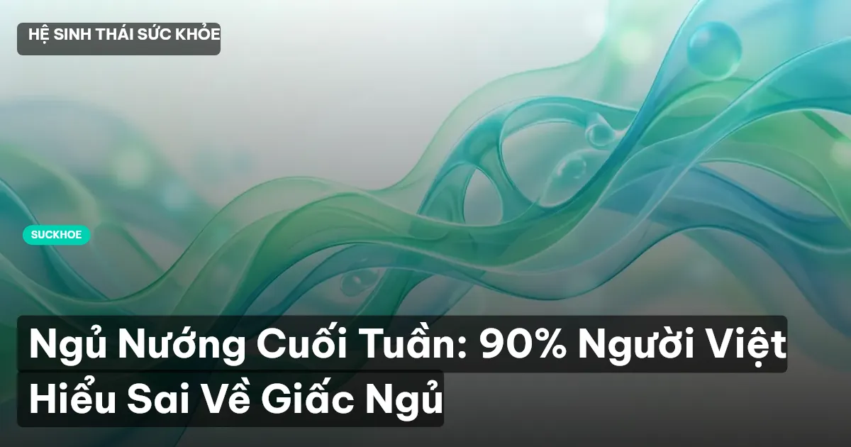 Ngủ Nướng Cuối Tuần: 90% Người Việt Hiểu Sai Về Giấc Ngủ