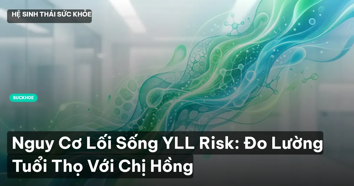 Nguy Cơ Lối Sống YLL Risk: Đo Lường Tuổi Thọ Với Chị Hồng