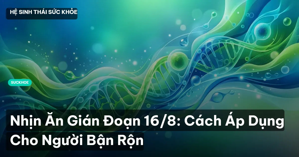 nhịn ăn gián đoạn 16/8