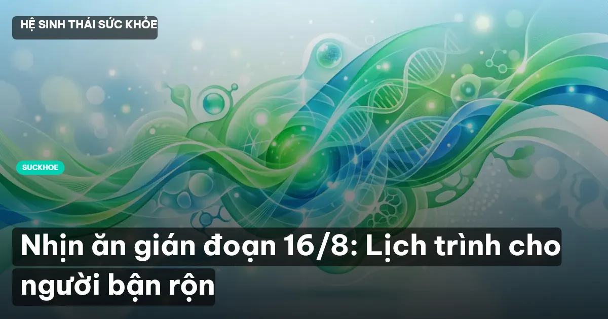 nhịn ăn gián đoạn 16/8