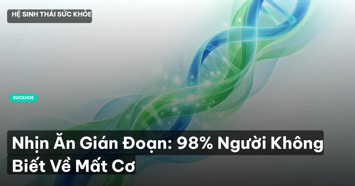 Nhịn Ăn Gián Đoạn: 98% Người Không Biết Về Mất Cơ