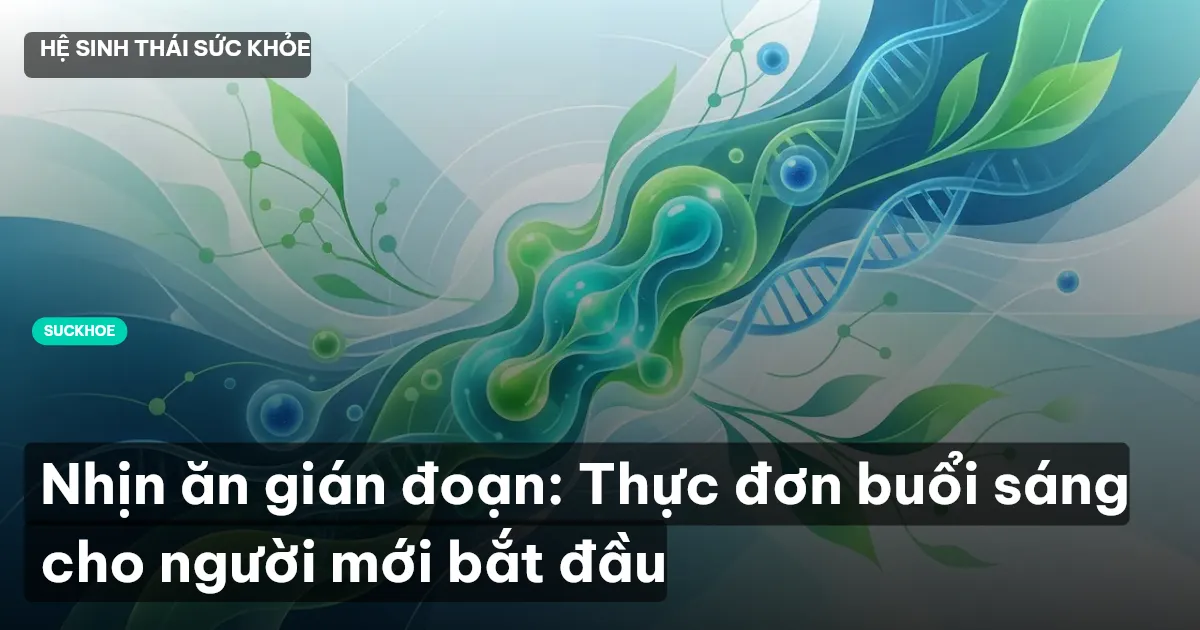 Nhịn ăn gián đoạn: Thực đơn buổi sáng cho người mới bắt đầu
