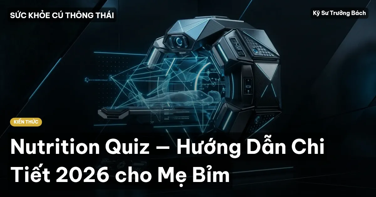 Nutrition Quiz — Hướng Dẫn Chi Tiết 2026 cho Mẹ Bỉm