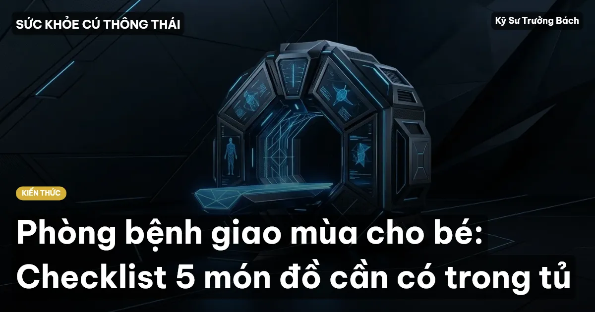 Phòng bệnh giao mùa cho bé: Checklist 5 món đồ cần có trong tủ