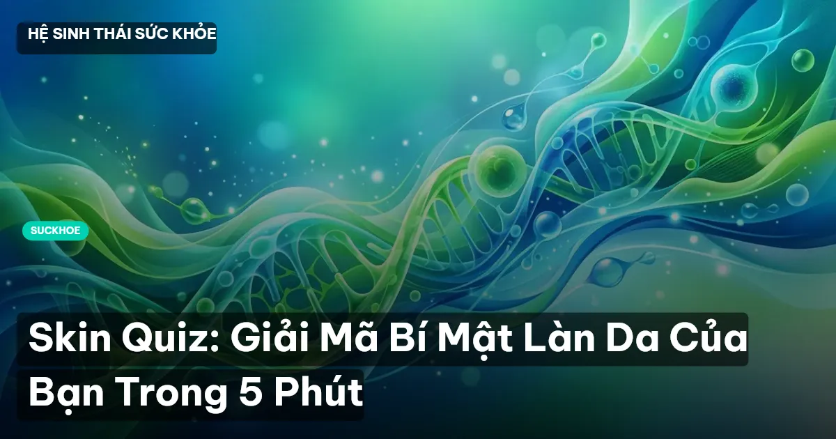 Skin Quiz: Giải Mã Bí Mật Làn Da Của Bạn Trong 5 Phút