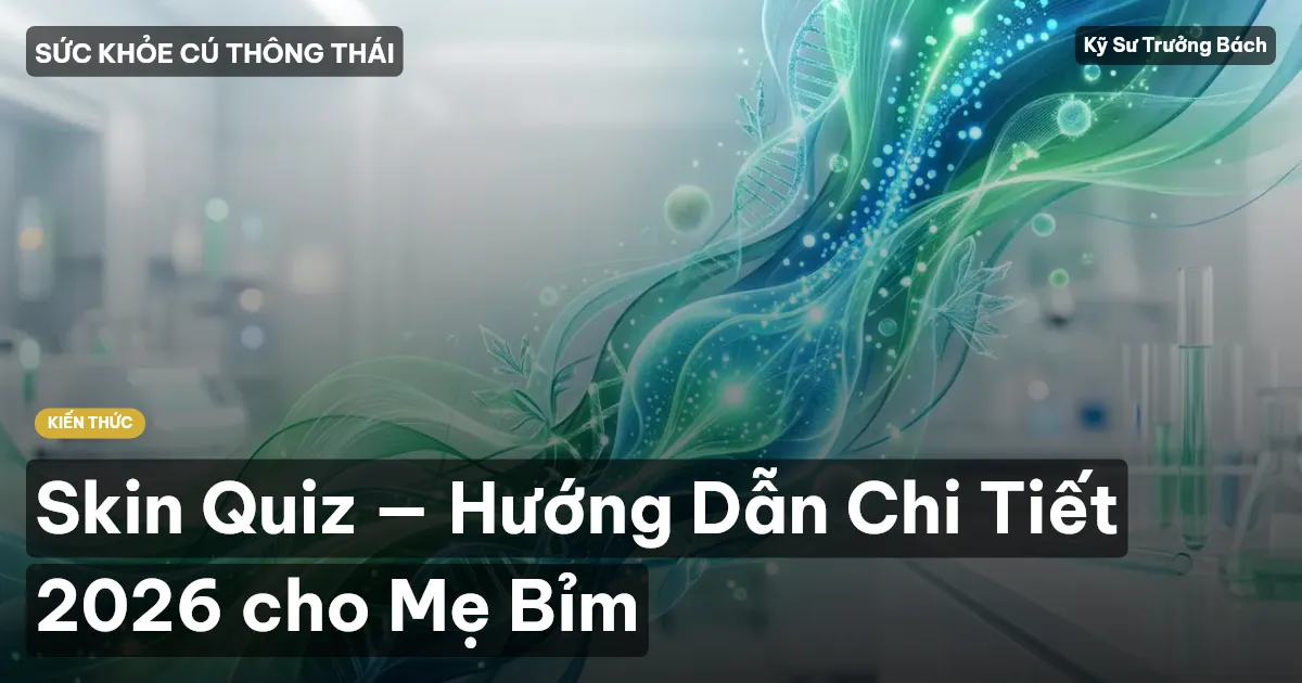 Skin Quiz — Hướng Dẫn Chi Tiết 2026 cho Mẹ Bỉm
