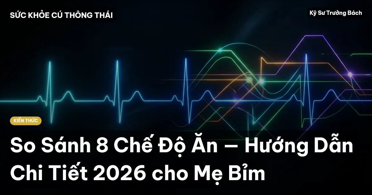 So Sánh 8 Chế Độ Ăn — Hướng Dẫn Chi Tiết 2026 cho Mẹ Bỉm