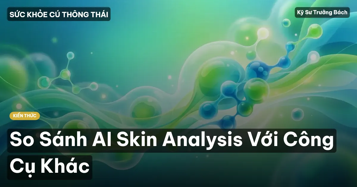 So Sánh AI Skin Analysis Với Công Cụ Khác