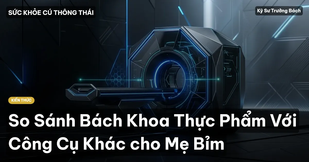 So Sánh Bách Khoa Thực Phẩm Với Công Cụ Khác cho Mẹ Bỉm
