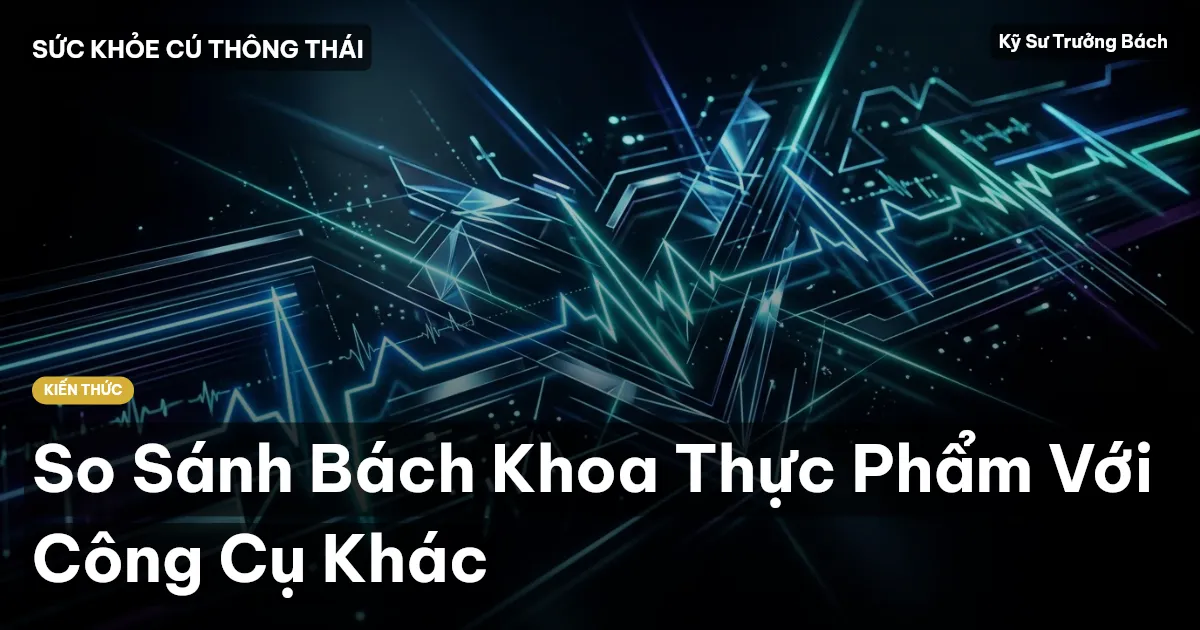So Sánh Bách Khoa Thực Phẩm Với Công Cụ Khác