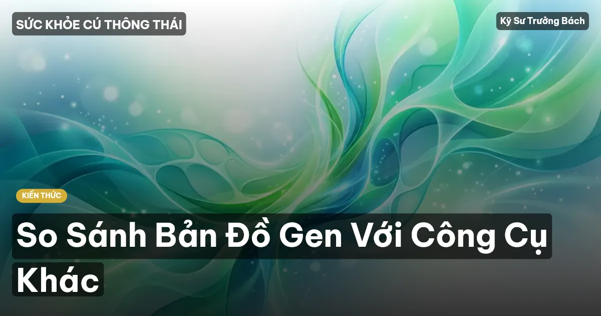 So Sánh Bản Đồ Gen Với Công Cụ Khác