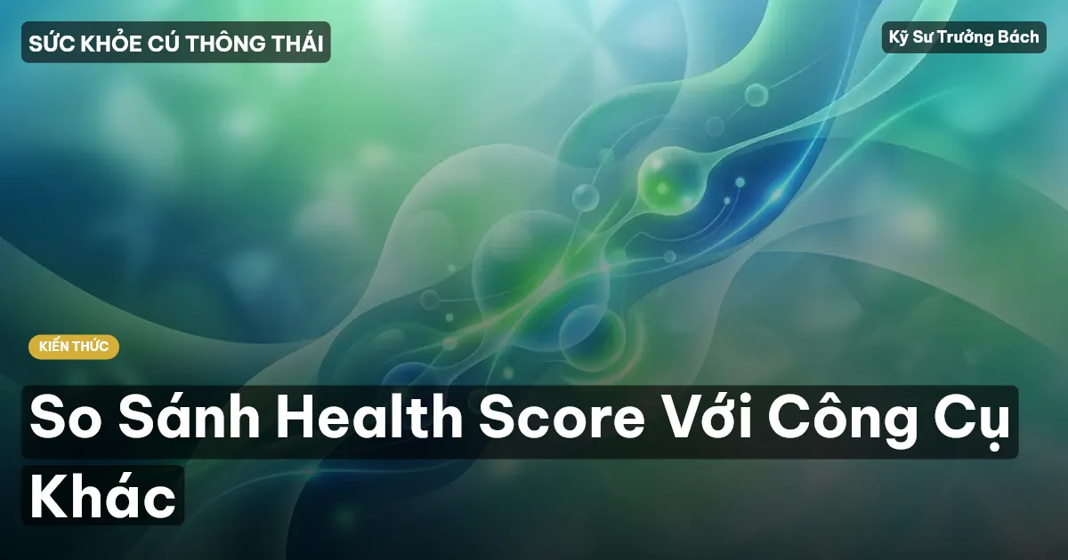 So Sánh Health Score Với Công Cụ Khác