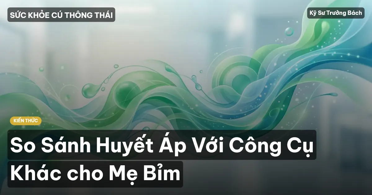So Sánh Huyết Áp Với Công Cụ Khác cho Mẹ Bỉm
