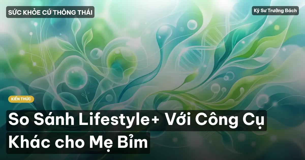 So Sánh Lifestyle+ Với Công Cụ Khác cho Mẹ Bỉm