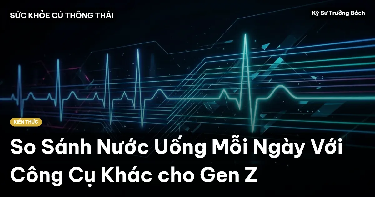 So Sánh Nước Uống Mỗi Ngày Với Công Cụ Khác cho Gen Z