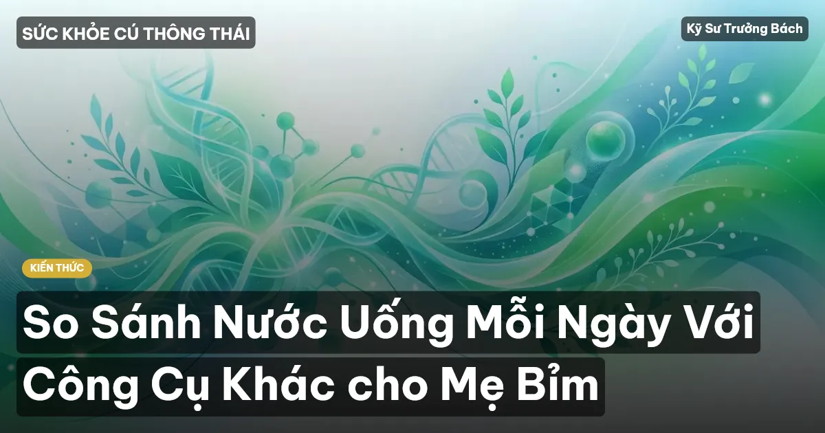 So Sánh Nước Uống Mỗi Ngày Với Công Cụ Khác cho Mẹ Bỉm